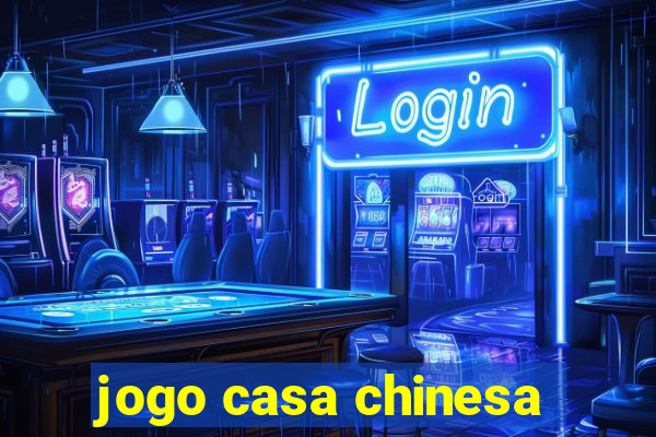 jogo casa chinesa